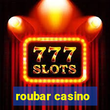 roubar casino